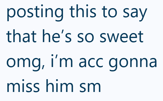 posting this to say that he's so sweet omg, i'm acc gonna miss him sm