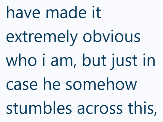 have made it extremely obvious who i am, but just in case he somehow stumbles across this,