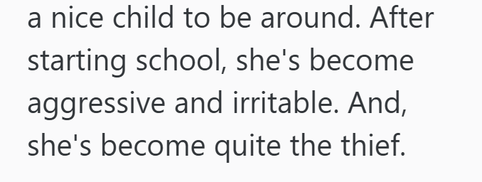 a nice child to be around. After starting school, she's become aggressive and irritable. And, she's become quite the thief.