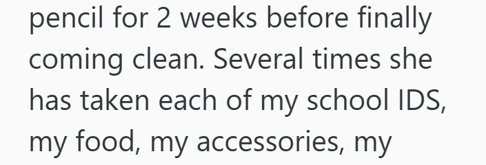 pencil for 2 weeks before finally coming clean. Several times she has taken each of my school IDS, my food, my accessories, my