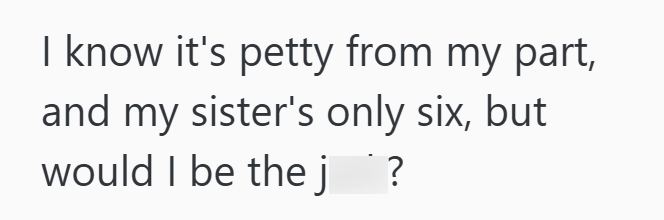 I know it's petty from my part, and my sister's only six, but would I be the j´?
