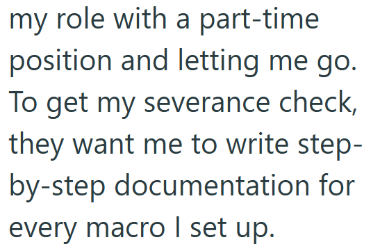 my role with a part-time position and letting me go. To get my severance check, they want me to write step- by-step documentation for every macro I set up.