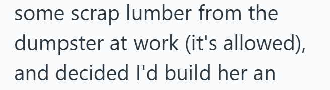 some scrap lumber from the dumpster at work (it's allowed), and decided I'd build her an