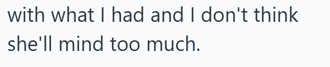 with what I had and I don't think she'll mind too much.