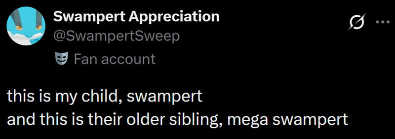 Swampert Appreciation @SwampertSweep Fan account this is my child, swampert and this is their older sibling, mega swampert