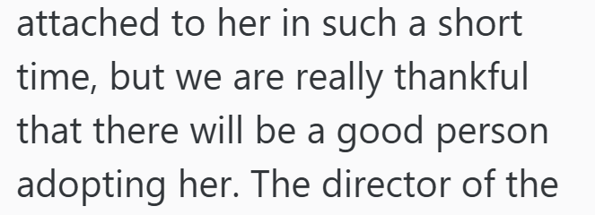 attached to her in such a short time, but we are really thankful that there will be a good person adopting her. The director of the