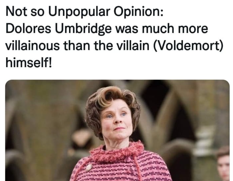 Not so Unpopular Opinion: Dolores Umbridge was much more villainous than the villain (Voldemort) himself!