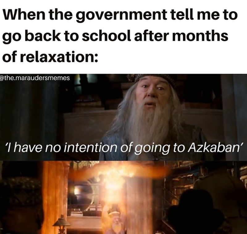 When the government tell me to go back to school after months of relaxation: @the.maraudersmemes 'I have no intention of going to Azkaban'
