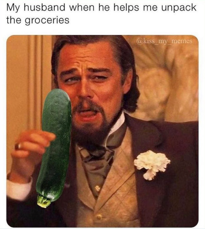 My husband when he helps me unpack the groceries @kiss my memes