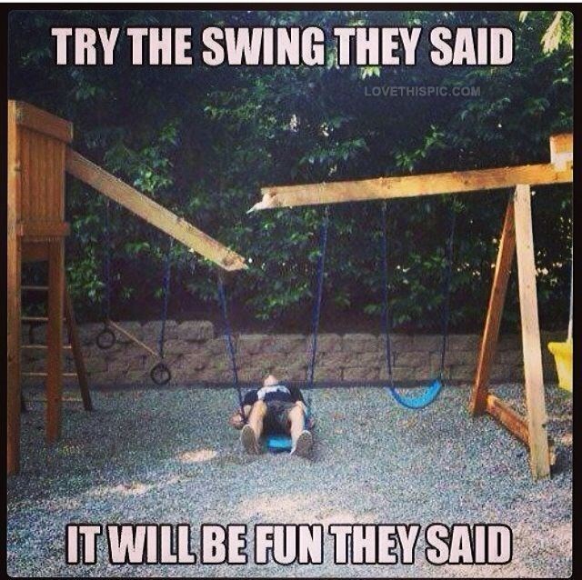 TRY THE SWING THEY SAID LOVETHISPIC.COM IT WILL BE FUN THEY SAID