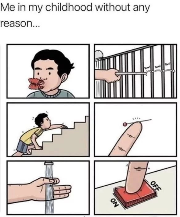 Me in my childhood without any reason... NO OFF