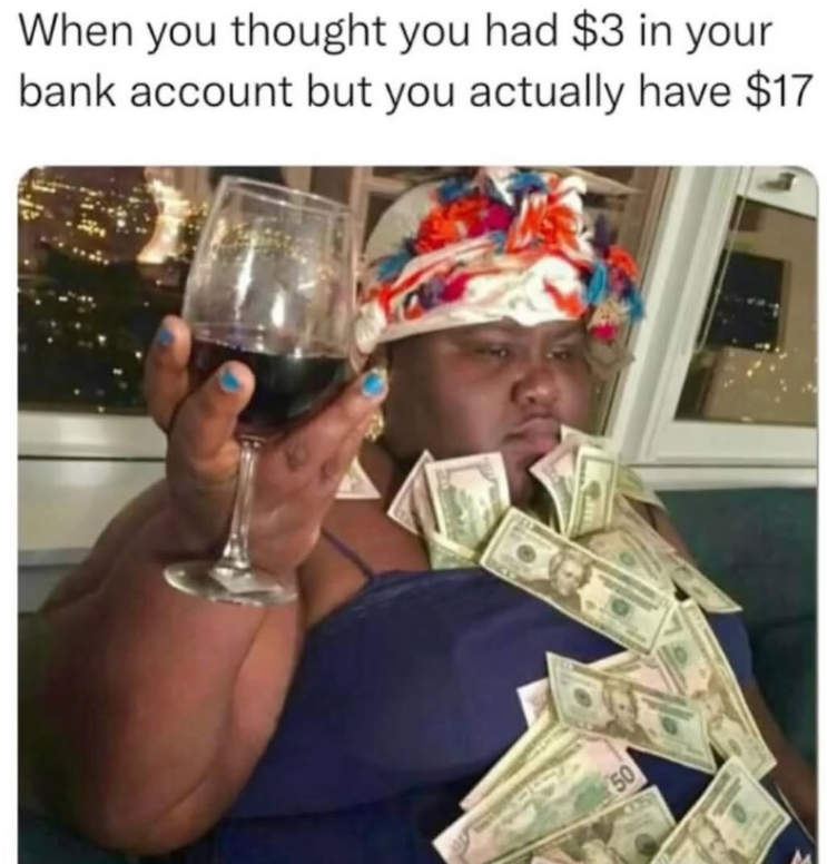 When you thought you had $3 in your bank account but you actually have $17 50