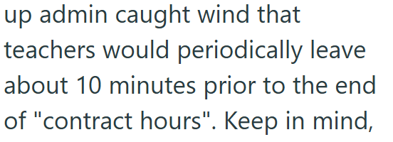 up admin caught wind that teachers would periodically leave about 10 minutes prior to the end of "contract hours". Keep in mind,