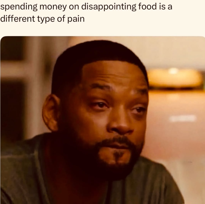 spending money on disappointing food is a different type of pain