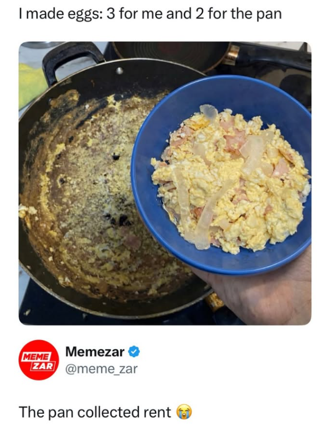 I made eggs: 3 for me and 2 for the pan MEME Memezar ZAR @meme_zar The pan collected rent
