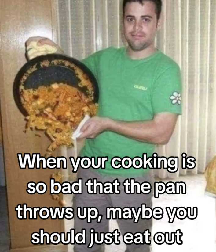GURU When your cooking is so bad that the pan throws up, maybe you should just eat out