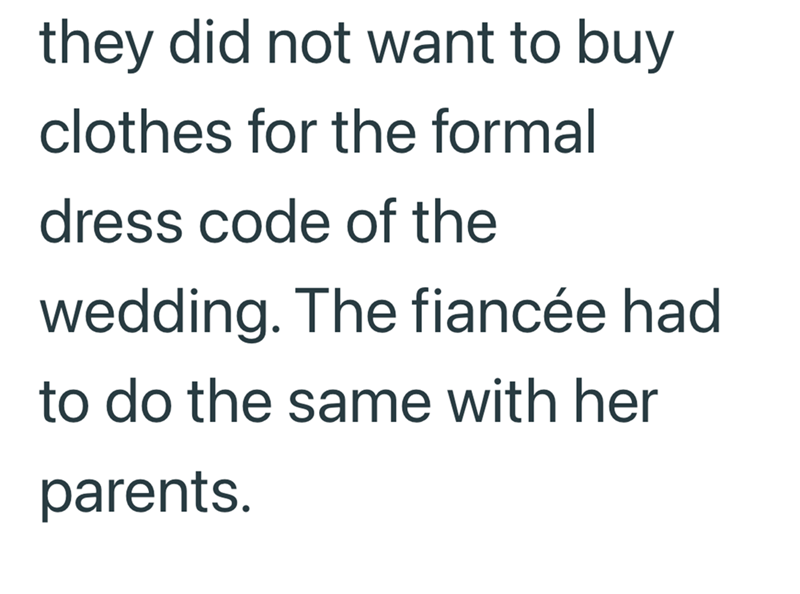 they did not want to buy clothes for the formal dress code of the wedding. The fiancée had to do the same with her parents.