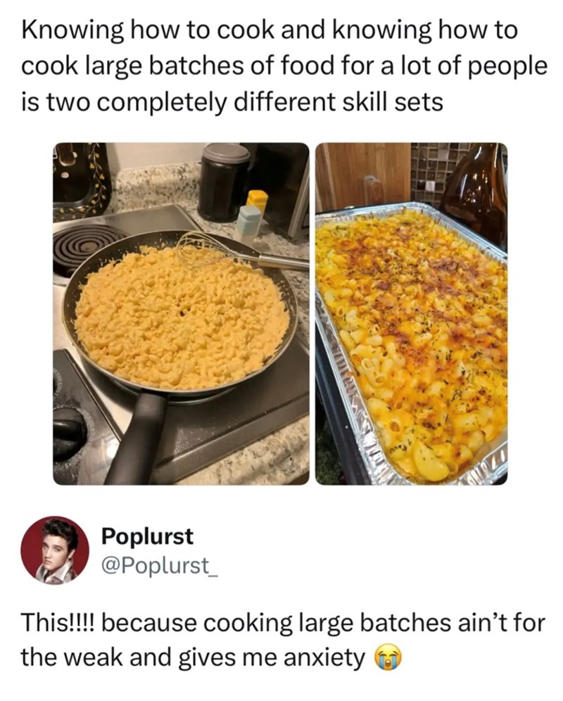 Knowing how to cook and knowing how to cook large batches of food for a lot of people is two completely different skill sets. Poplurst @Poplurst_ This!!!! because cooking large batches ain't for the weak and gives me anxiety