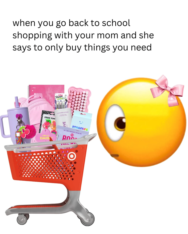 when you go back to school shopping with your mom and she says to only buy things you need Sharpie CarWew STRAW TOPP LAVENDER & ROSE HELLO DAIS RO STARFACK