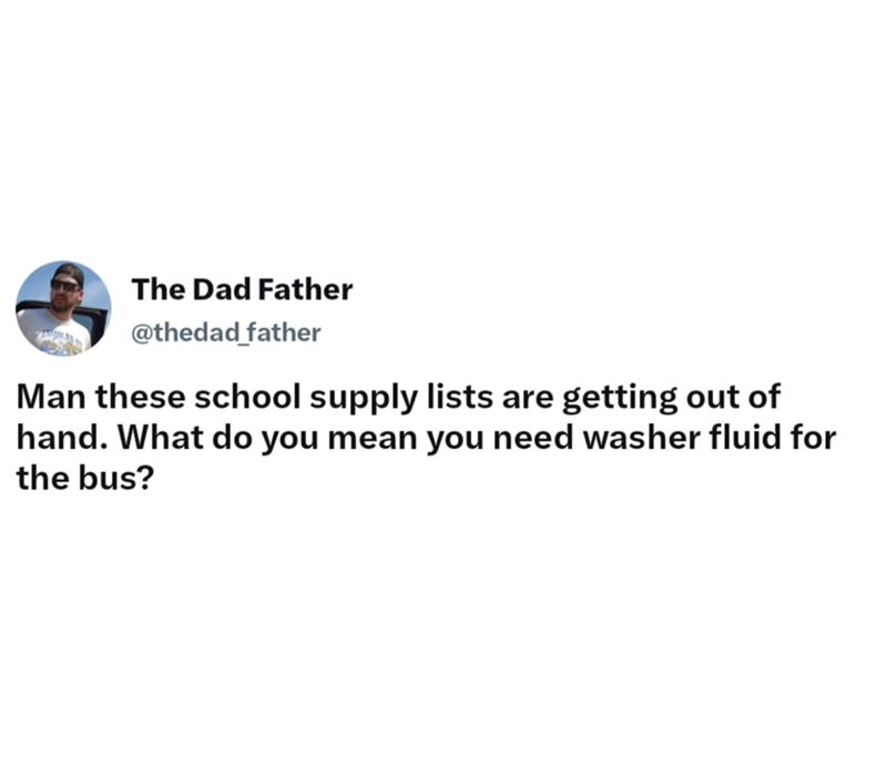 The Dad Father @thedad_father Man these school supply lists are getting out of hand. What do you mean you need washer fluid for the bus?