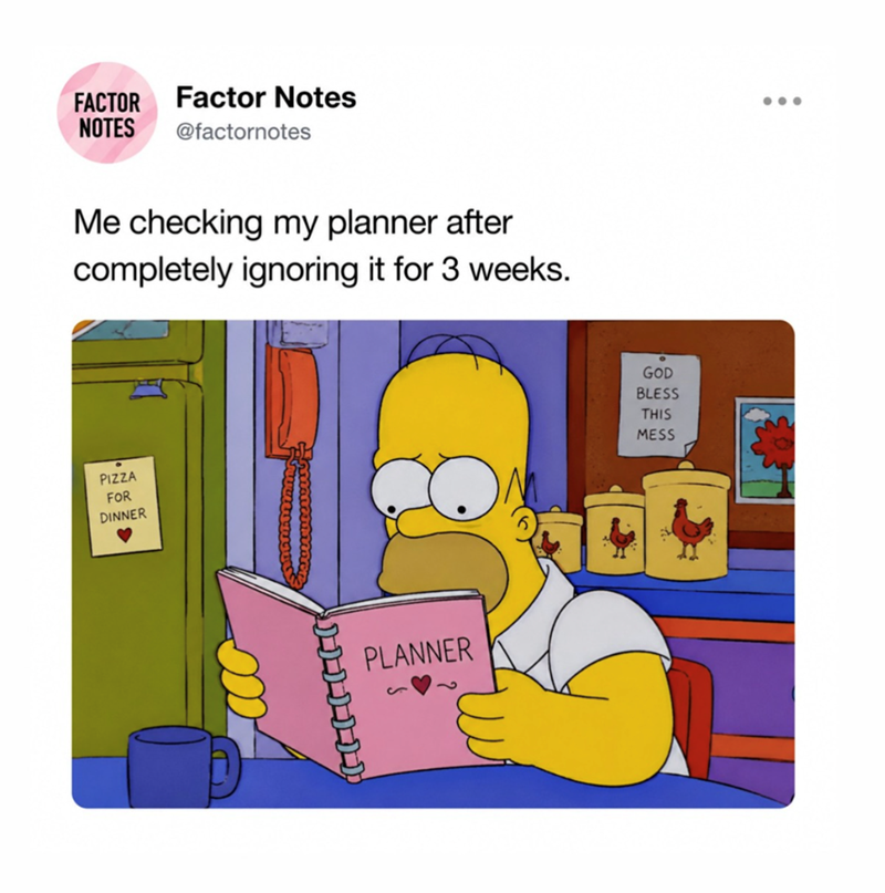 FACTOR Factor Notes NOTES @factornotes Me checking my planner after completely ignoring it for 3 weeks. PIZZA FOR DINNER PLANNER ω GOD BLESS THIS MESS
