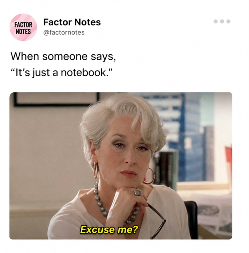 FACTOR Factor Notes NOTES @factornotes When someone says, "It's just a notebook." Excuse me?