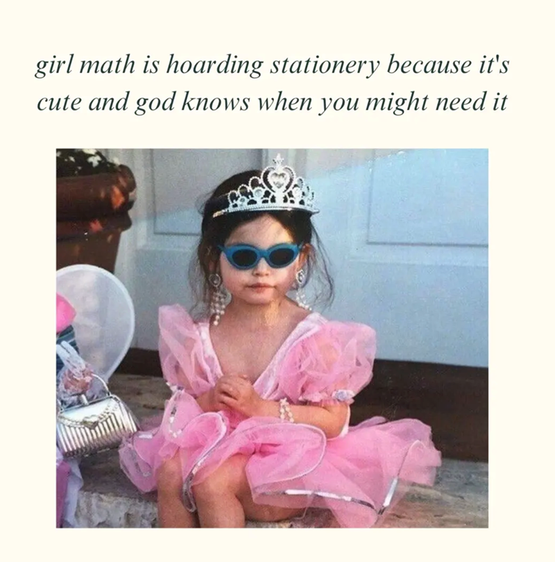 girl math is hoarding stationery because it's cute and god knows when you might need it