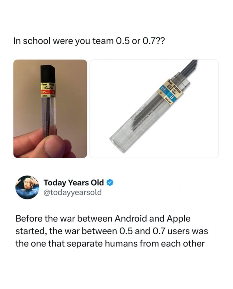 In school were you team 0.5 or 0.7?? Pestl 05 SUP C505 SUPER 07 B 50 k Today Years Old @todayyearsold Before the war between Android and Apple started, the war between 0.5 and 0.7 users was the one that separate humans from each other