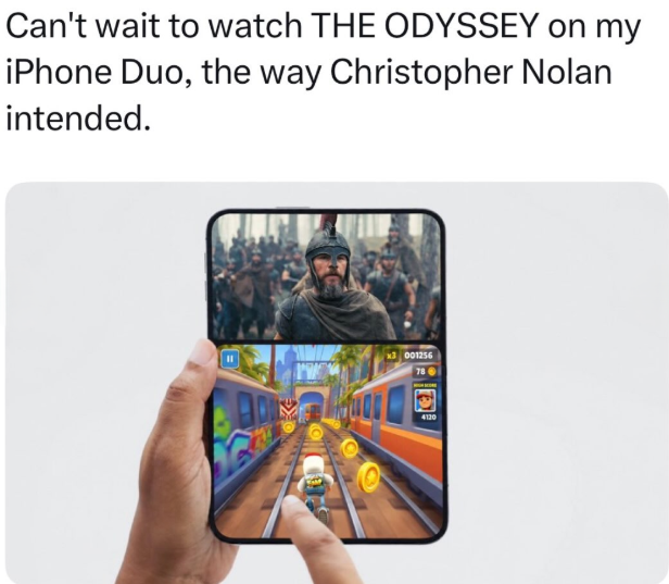 Can't wait to watch THE ODYSSEY on my iPhone Duo, the way Christopher Nolan intended. x3 001256 4120