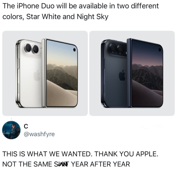 The iPhone Duo will be available in two different colors, Star White and Night Sky с @washfyre THIS IS WHAT WE WANTED. THANK YOU APPLE. NOT THE SAME SUNT YEAR AFTER YEAR