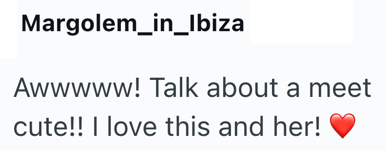 Margolem_in_Ibiza Awwwww! Talk about a meet cute!! I love this and her!