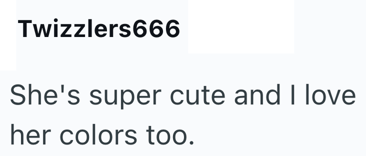 Twizzlers666 She's super cute and I love her colors too.