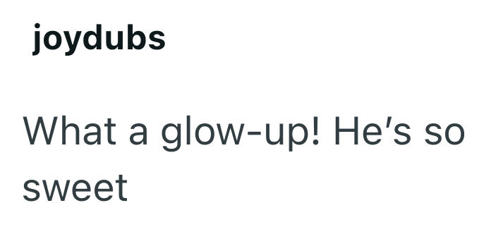 joydubs What a glow-up! He's so sweet