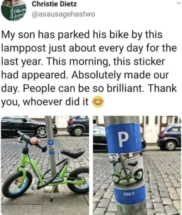 Küche Dech Christie Dietz deutsch @asausagehastwo My son has parked his bike by this lamppost just about every day for the last year. This morning, this sticker had appeared. Absolutely made our day. People can be so brilliant. Thank you, whoever did it P ONLY