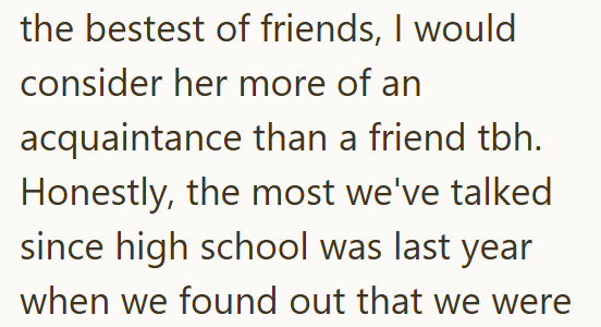 the bestest of friends, I would consider her more of an acquaintance than a friend tbh. Honestly, the most we've talked since high school was last year when we found out that we were