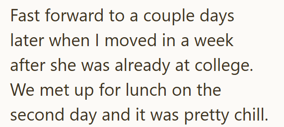 Fast forward to a couple days later when I moved in a week after she was already at college. We met up for lunch on the second day and it was pretty chill.
