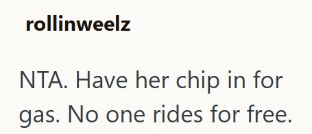 rollinweelz NTA. Have her chip in for gas. No one rides for free.