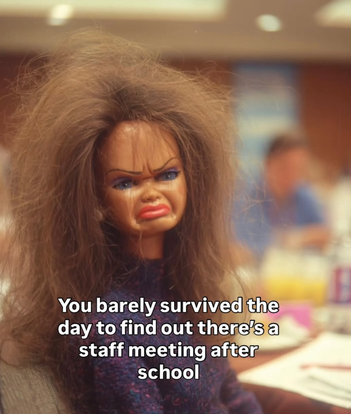 You barely survived the day to find out there's a staff meeting after school