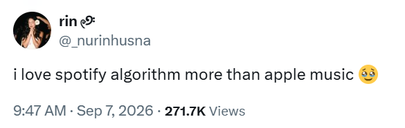 rin 9: @_nurinhusna i love spotify algorithm more than apple music 9:47 AM - Sep 7, 2026 271.7K Views