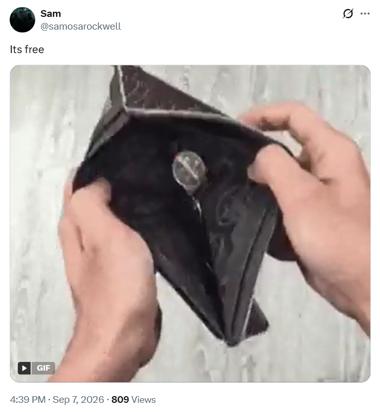 Sam @samosarockwell Its free GIF 4:39 PM ⚫ Sep 7, 2026 - 809 Views 0