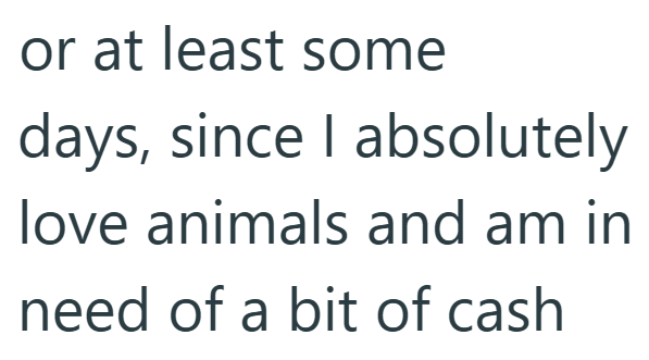 or at least some days, since I absolutely love animals and am in need of a bit of cash