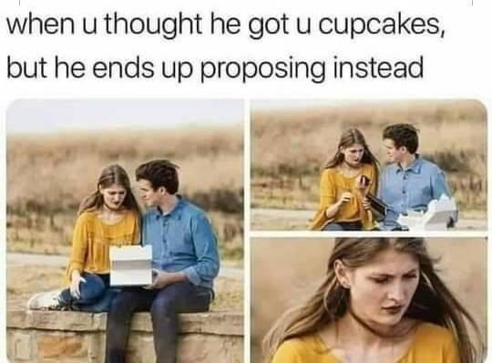 when u thought he got u cupcakes, but he ends up proposing instead
