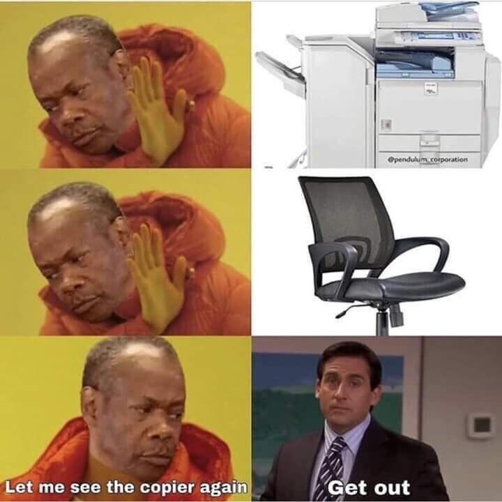 @pendulum corporation Let me see the copier again Get out