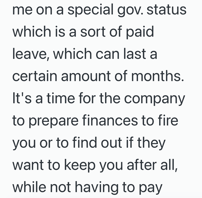 me on a special gov. status which is a sort of paid leave, which can last a certain amount of months. It's a time for the company to prepare finances to fire you or to find out if they want to keep you after all, while not having to pay