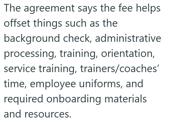The agreement says the fee helps offset things such as the background check, administrative processing, training, orientation, service training, trainers/coaches' time, employee uniforms, and required onboarding materials and resources.