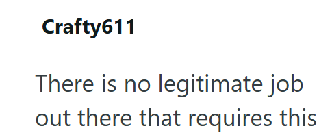Crafty611 There is no legitimate job out there that requires this