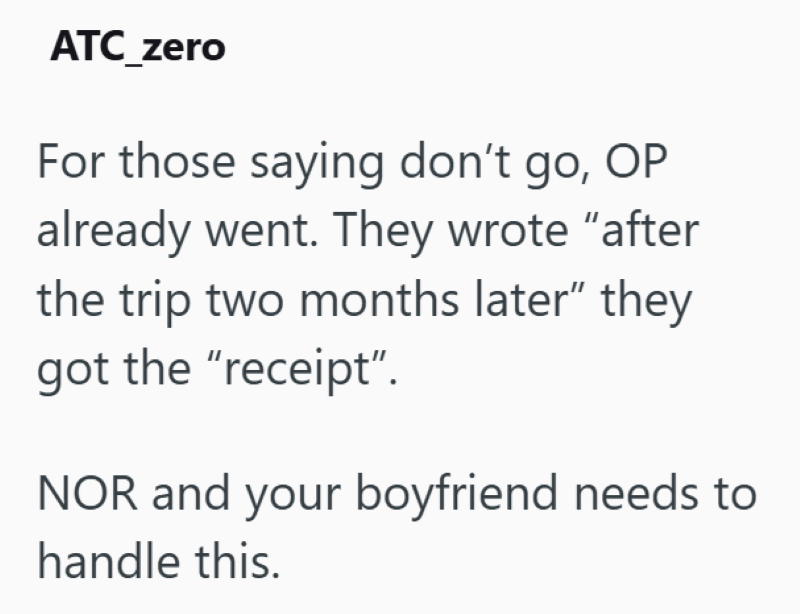 ATC_zero For those saying don't go, OP already went. They wrote "after the trip two months later" they got the "receipt”. NOR and your boyfriend needs to handle this.