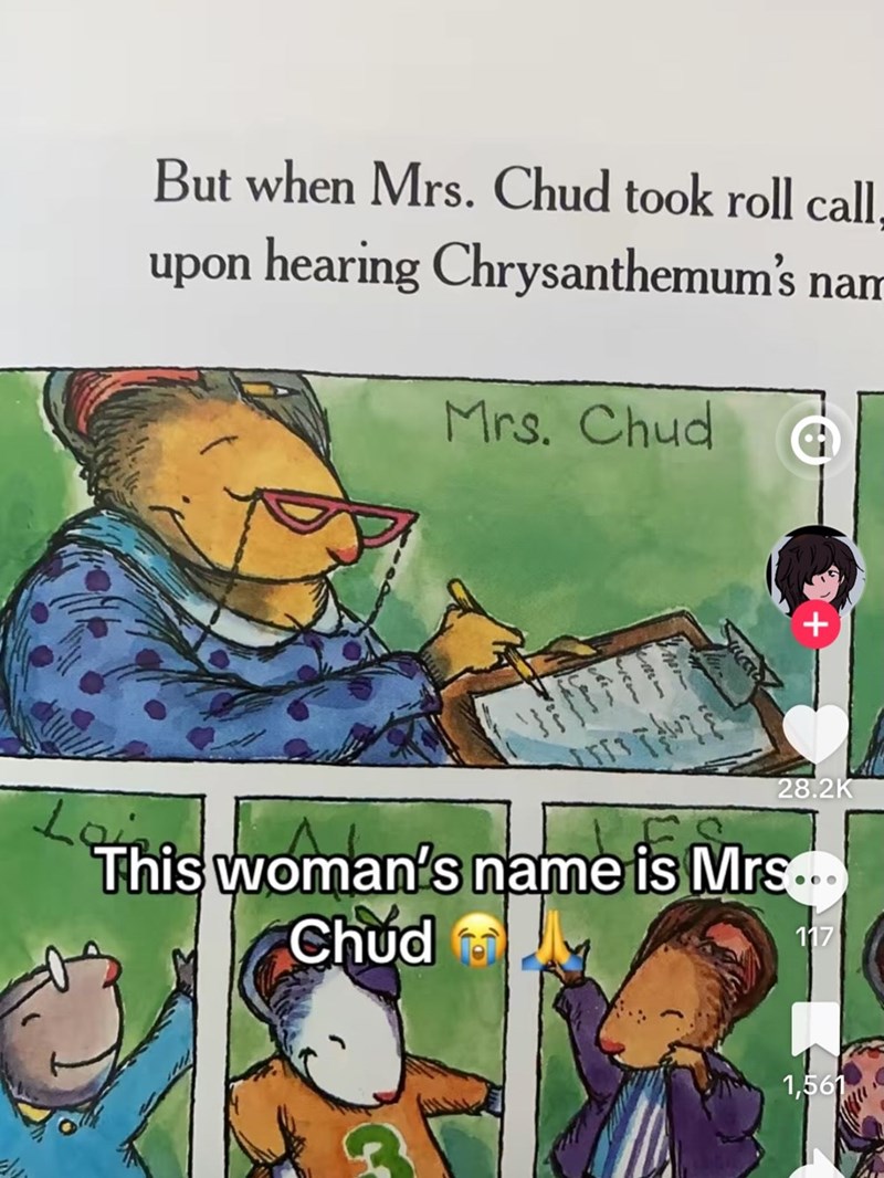 Loi But when Mrs. Chud took roll call. upon hearing Chrysanthemum's nam Mrs. Chud ווער 28.2K This woman's name is Mrs... Chud 117 1,561