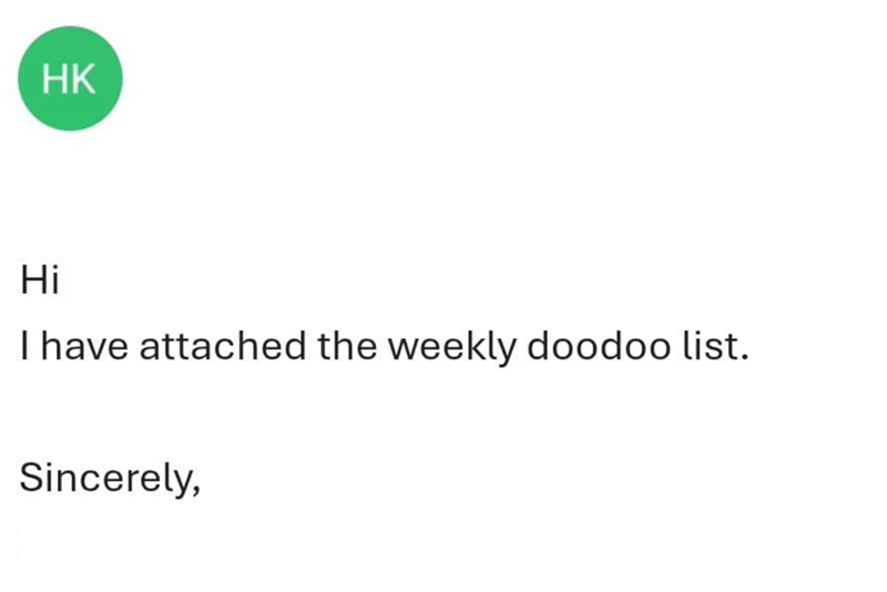 HK Hi I have attached the weekly doodoo list. Sincerely,