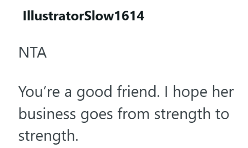 IllustratorSlow1614 NTA You're a good friend. I hope her business goes from strength to strength.